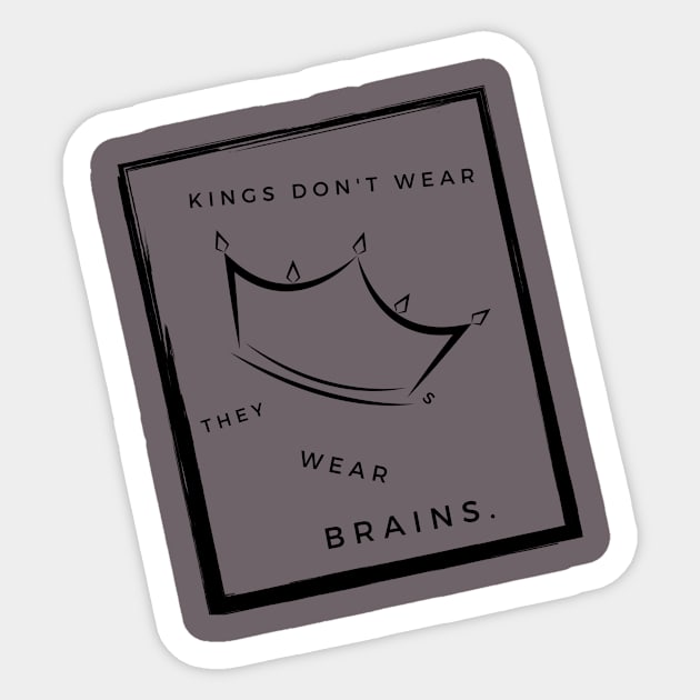 KINGS DON'T WEAR CROWNS THEY WEAR BRAINS. kings T-shirt design Sticker by Elite Smart ware